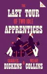 The Lazy Tour of Two Idle Apprentices - Charles Dickens, Wilkie Collins