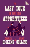 The Lazy Tour of Two Idle Apprentices - Charles Dickens, Wilkie Collins