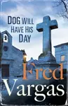 Dog Will Have His Day - Fred Vargas