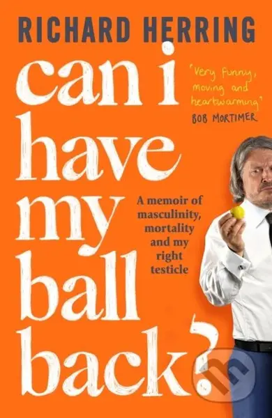 Can I Have My Ball Back? (A memoir of masculinity, mortality and my right testicle from the British comedian) - kniha z kategorie Životopisy,…