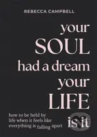 Your Soul Had a Dream, Your Life Is It (How to Be Held by Life When It Feels Like Everything Is Falling Apart) - kniha z kategorie Filozofie