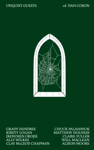 Unquiet Guests - Chuck Palahniuk, Grady Hendrix, Claire Fullerová, Clay McLeod Chapman, Kirsty Logan, Irenosen Okojie, Will Maclean, Alison Moore, Mat