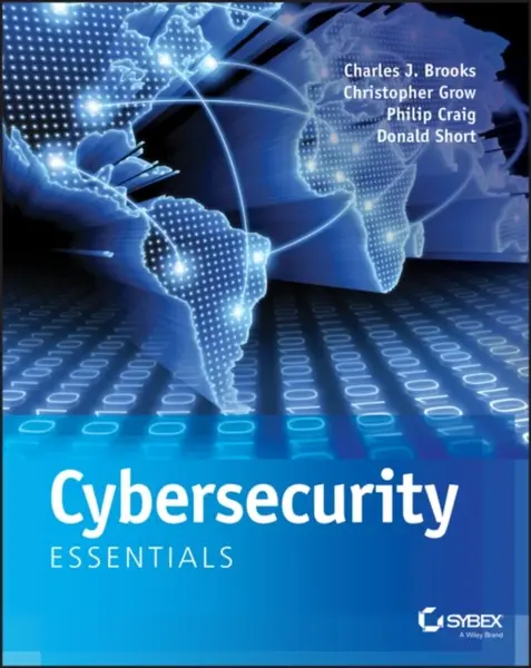 Cybersecurity Essentials - Charles J. Brooks, Philip A., Jr. Craig, Donald Short, Christopher Grow