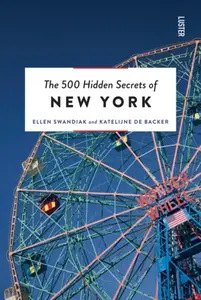 The 500 Hidden Secrets of New York - Ellen Swandiak, Katelijne De Backer