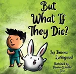 But What If They Die? - JIMENA LARRAGUIVEL