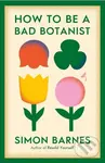 How to be a Bad Botanist - Simon Barnes