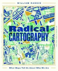 Radical Cartography - William Rankin