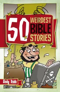 50 Weirdest Bible Stories - Andy Robb