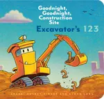 Excavatorâ€™s 123: Goodnight, Goodnight, Construction Site - Duskey Rinker Sherri, Ethan Long
