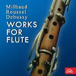 František Čech – Milhaud, Roussel, Debussy Skladby pro flétnu