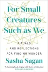 For Small Creatures Such As We - Sasha Sagan