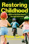 Restoring Childhood - Peter Gray