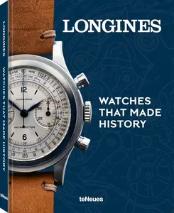 Longines: Watches That Made History - Pierre-Andre Schmitt