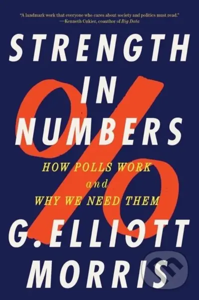 Strength in Numbers – How Polls Work and Why We Need Them (How Polls Work and Why We Need Them) - G. Elliott Morris
