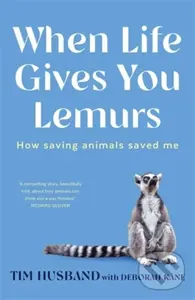 When Life Gives You Lemurs (How saving animals saved me) - Deborah Kane, Tim Husband