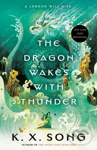 The Dragon Wakes with Thunder - K. X. Song