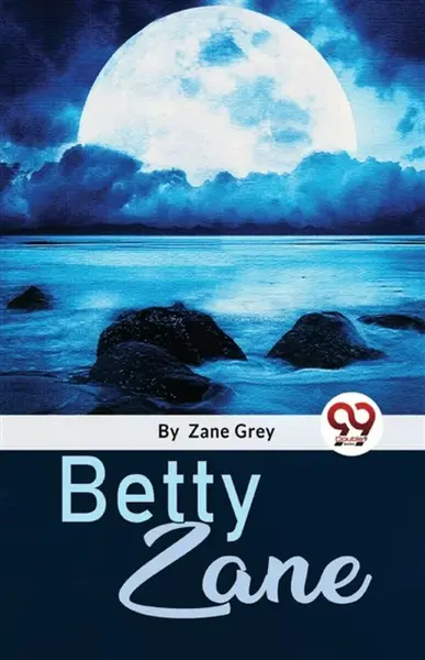 Betty Zane - Loren Zane Grey