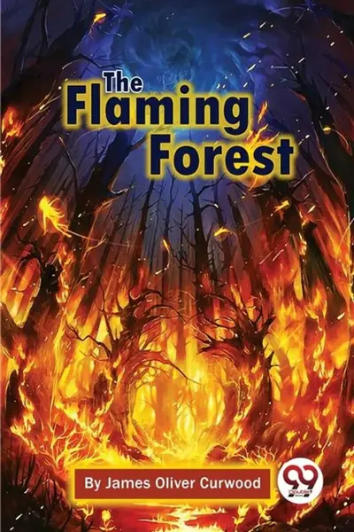 The Flaming Forest - James Oliver Curwood