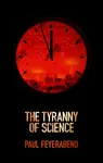 The Tyranny of Science - Paul K. Feyerabend