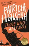 Those Who Walk Away - Patricia Highsmithová