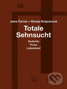Totale Sehnsucht (Gedichte Prosa Liebesbrief) - Jana Krejcarová-Černá - kniha z kategorie Poezie