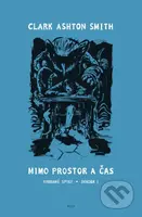 Mimo prostor a čas (Vybrané spisy. Svazek I.) - Clark Ashton Smith - kniha z kategorie Sci-fi a fantasy