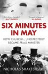Six Minutes in May (How Churchill Unexpectedly Became Prime Minister) - kniha z kategorie Historie