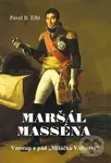 Maršál Masséna (Vzestup a pád „Miláčka Vítězství“) - Pavel B. Elbl