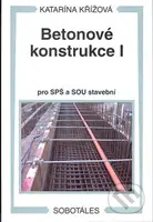 Betonové konstrukce I (Pro SPŠ a SOU stavební) - Katarína Křížová - kniha z kategorie Přírodní vědy a technika