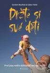 Držte si své děti (Proč jsou rodiče důležitější než kamarádi)