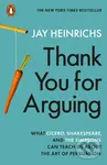 Thank You for Arguing (What Cicero, Shakespeare and the Simpsons Can Teach Us About the Art of Persuasion) - kniha z kategorie Humanitní a…