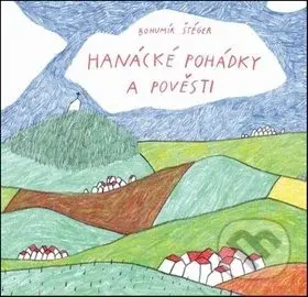 Hanácké pohádky a pověsti - Bohumír Štéger - kniha z kategorie Mýty, pověsti a legendy