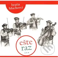 Bratia Muchovci - Ešte raz...