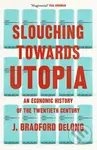 Slouching Towards Utopia (An Economic History of the Twentieth Century) - kniha z kategorie Ekonomie