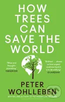 How Trees Can Save the World - Peter Wohlleben - kniha z kategorie Ekologie