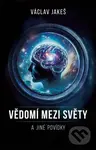 Vědomí mezi Světy a jiné povídky - Václav Jakeš