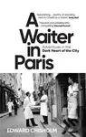 A Waiter in Paris (Adventures in the Dark Heart of the City) - kniha z kategorie Autobiografie