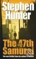 The 47th Samurai - Stephen Hunter - kniha z kategorie Beletrie