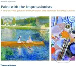 Paint with the Impressionists (A step-by-step guide to their methods and materials for today's artists) - kniha z kategorie Malířství a sochařství