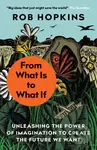 From What Is to What If (Unleashing the Power of Imagination to Create the Future We Want) - kniha z kategorie Sociologie