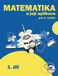 Matematika a její aplikace 3 – 1. díl - Hana Mikulenková