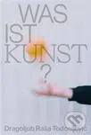 Was ist Kunst? Dragoljub Raša Todosijević - Jakub Král, Matěj Smrkovský - kniha z kategorie Malířství