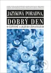 O češtině a jejích uživatelích (Jazyková poradna, dobrý den) - kniha z kategorie Humanitní a společenské vědy