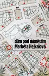 Dům pod náměstím - Markéta Hejkalová - kniha z kategorie Společenská beletrie