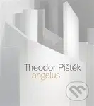 Theodor Pištěk - Angelus angl. verze - Martin Dostál, Michal Novotný, Tereza Petišková, Jiří Šetlík, Pavel Vančát - kniha z kategorie Malířství a…