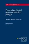 Procesní postavení osoby neznámého pobytu (ve světle Nařízení Brusel I bis) - kniha z kategorie Občanské právo