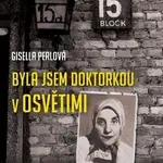 Byla jsem doktorkou v Osvětimi (Musela jsem asistovat Mengelemu) - kniha z kategorie Beletrie