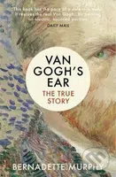 Van Gogh's Ear (The True Story) - Bernadette Murphy - kniha z kategorie Životopisy