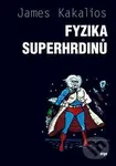 Fyzika superhrdinů - James Kakalios - kniha z kategorie Přírodní vědy a technika