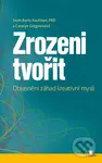 Zrozeni tvořit (Objasnění záhad kreativní mysli) - Scott Barry Kaufman,  Carolyn Gregoire - kniha z kategorie Seberozvoj